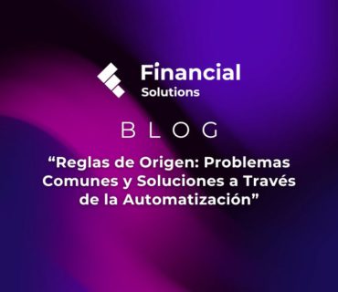 Reglas de Origen | Blog Financial Solutions