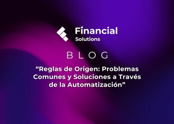 Reglas de Origen | Blog Financial Solutions