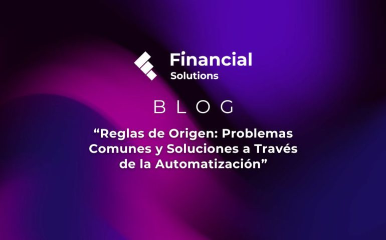 Reglas de Origen | Blog Financial Solutions