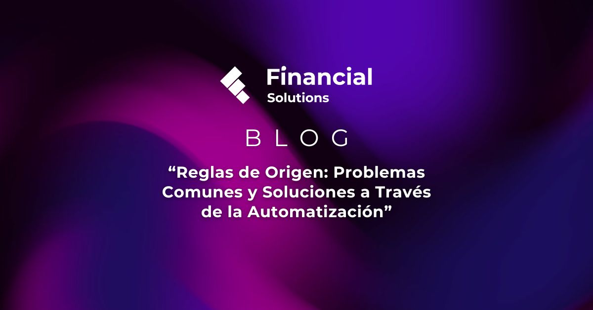 Reglas de Origen | Blog Financial Solutions