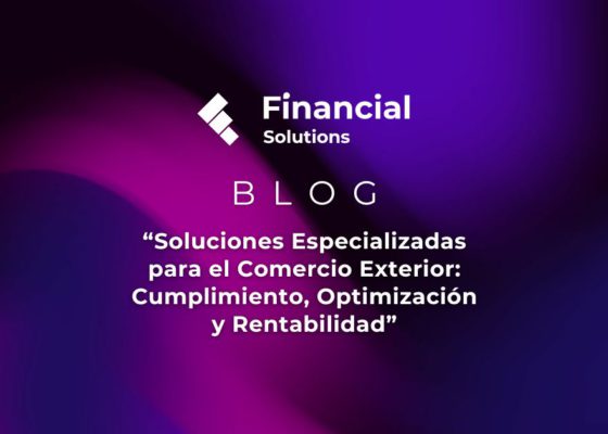 Blog: "Soluciones Especializadas para el Comercio Exterior: Cumplimiento, Optimización y Rentabilidad"