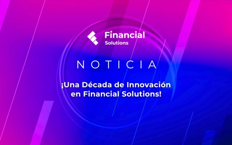 FS_Noticia_Una Década de Innovación en Financial Solutions